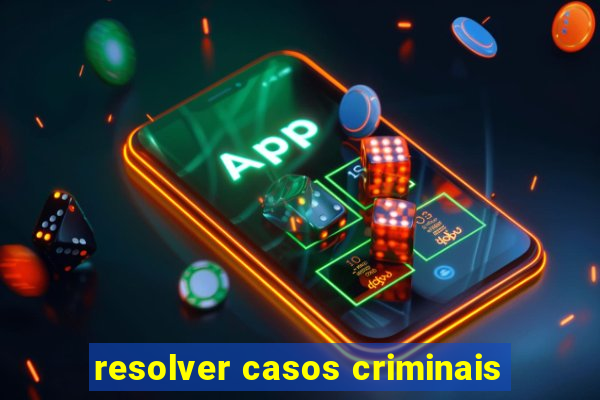 resolver casos criminais